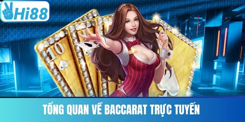 Tổng Quan Về Baccarat Trực Tuyến
