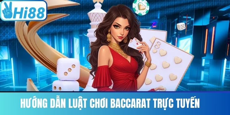 Hướng Dẫn Luật Chơi Baccarat Trực Tuyến