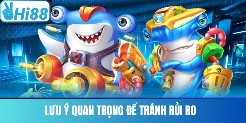 Lưu Ý Quan Trọng Để Tránh Rủi Ro