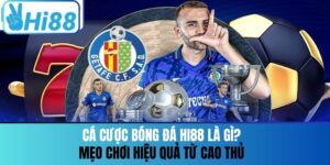 Cá Cược Bóng Đá Hi88 Là Gì? Mẹo Chơi Hiệu Quả Từ Cao Thủ