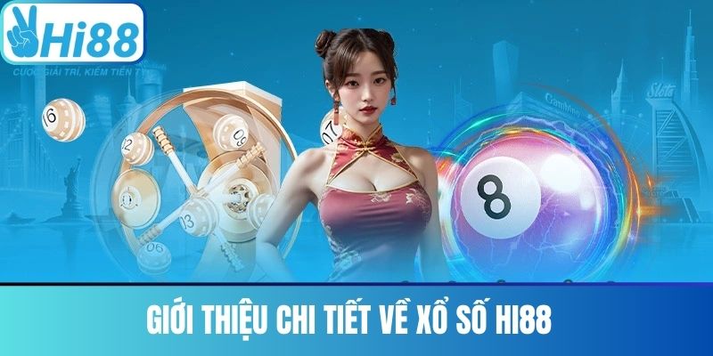 Giới Thiệu Chi Tiết Về Xổ Số Hi88