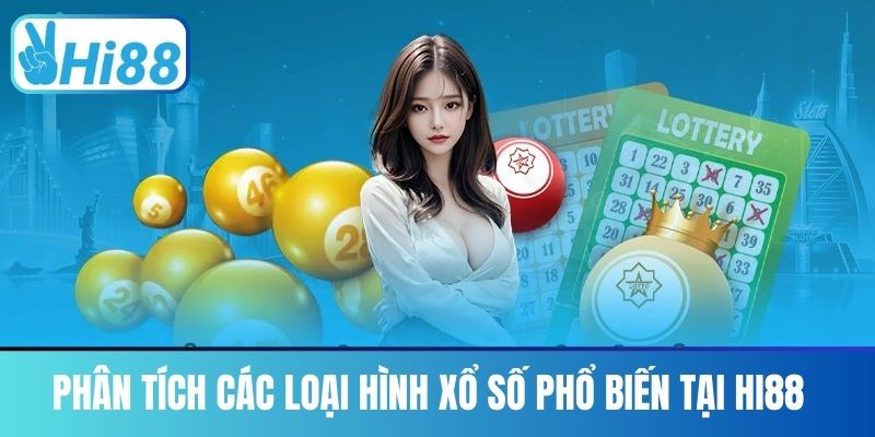 Phân Tích Các Loại Hình Xổ Số Phổ Biến Tại Hi88