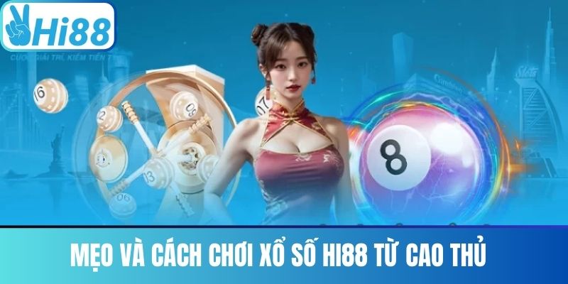 Mẹo và Cách Chơi Xổ Số Hi88 Từ Cao Thủ