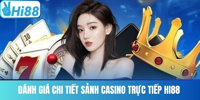 Đánh Giá Chi Tiết Sảnh Casino Trực Tiếp Hi88