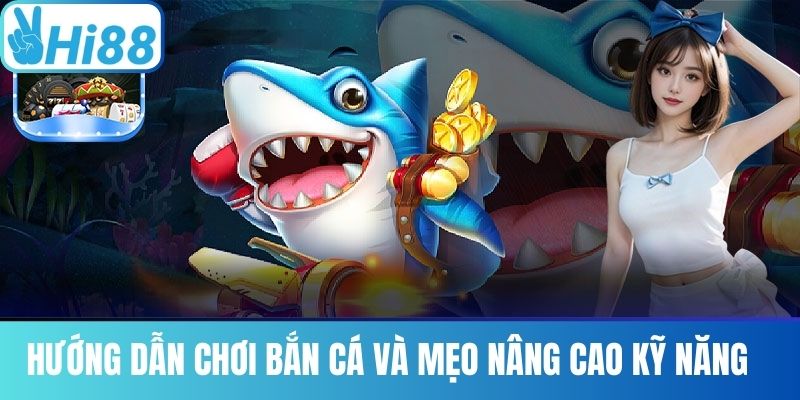 Hướng Dẫn Chơi Bắn Cá Và Mẹo Nâng Cao Kỹ Năng 
