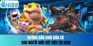 Hướng Dẫn Chơi Bắn Cá Cho Người Mới Bắt Đầu Tại Hi88