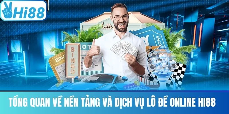 Tổng Quan Về Nền Tảng và Dịch Vụ Lô Đề Online Hi88