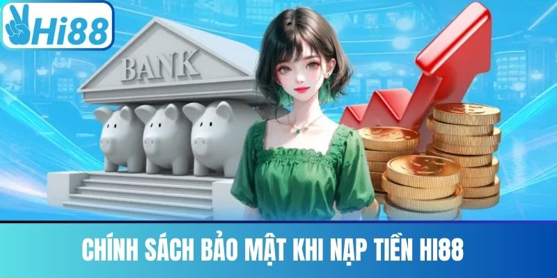Chính Sách Bảo Mật Khi Nạp Tiền Hi88