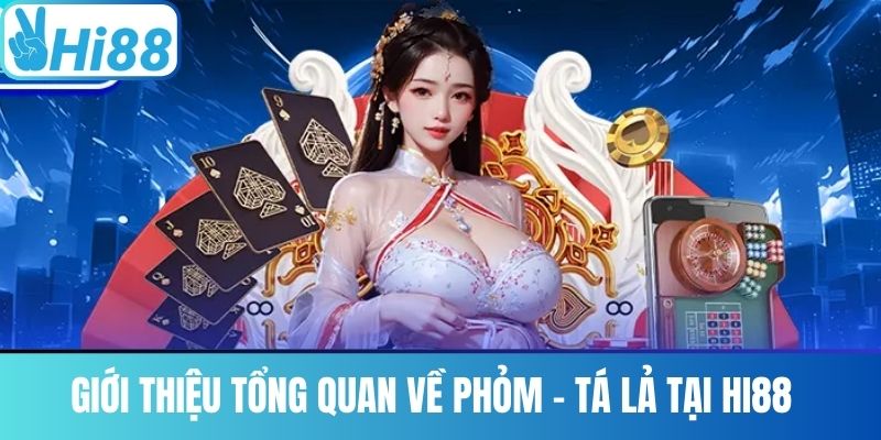 Giới Thiệu Tổng Quan Về Phỏm – Tá Lả Tại Hi88