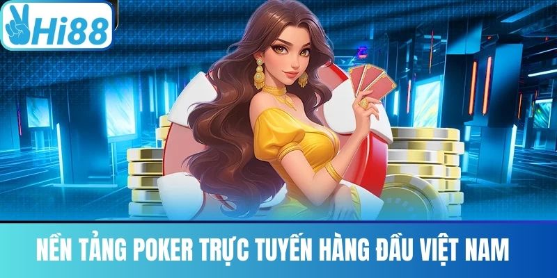 Nền Tảng Poker Trực Tuyến Hàng Đầu Việt Nam