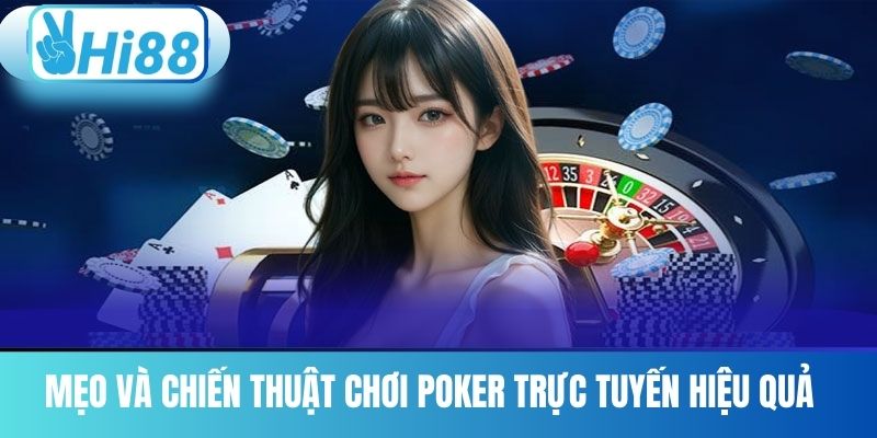 Mẹo Và Chiến Thuật Chơi Poker Trực Tuyến Hiệu Quả 
