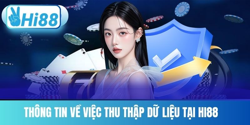 Thông Tin Về Việc Thu Thập Dữ Liệu Tại Hi88