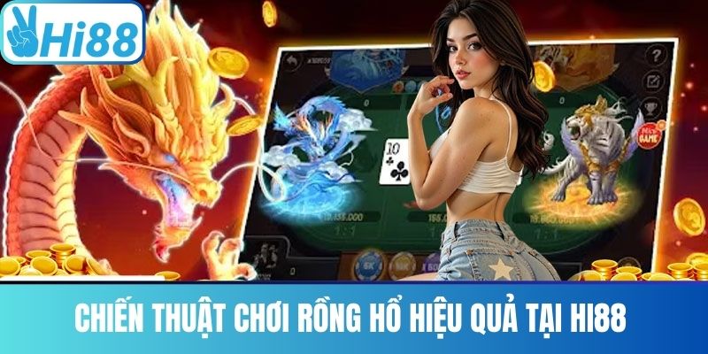 Chiến Thuật Chơi Rồng Hổ Hiệu Quả Tại Hi88