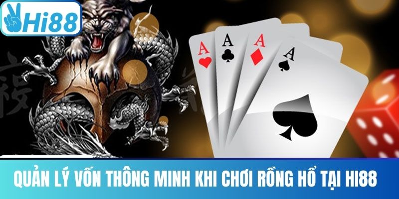 Quản Lý Vốn Thông Minh Khi Chơi Rồng Hổ Tại Hi88