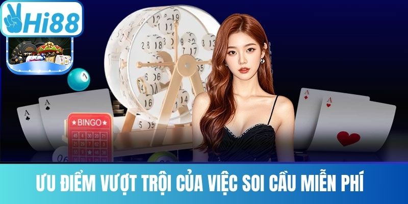 Ưu điểm vượt trội của việc soi cầu miễn phí