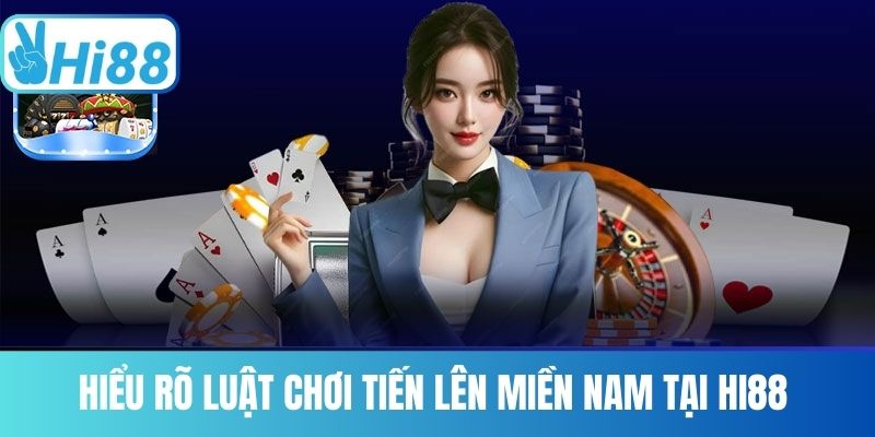 Hiểu Rõ Luật Chơi Tiến Lên Miền Nam Tại Hi88