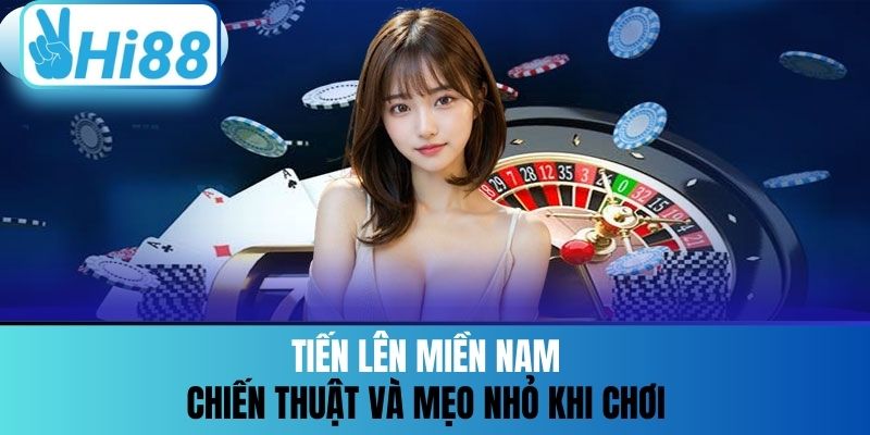 Tiến Lên Miền Nam - Chiến Thuật Và Mẹo Nhỏ Khi Chơi