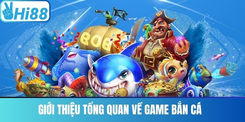 Giới Thiệu Tổng Quan Về Game Bắn Cá