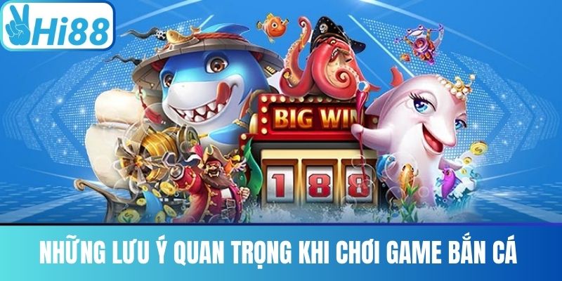 Những Lưu Ý Quan Trọng Khi Chơi Game Bắn Cá