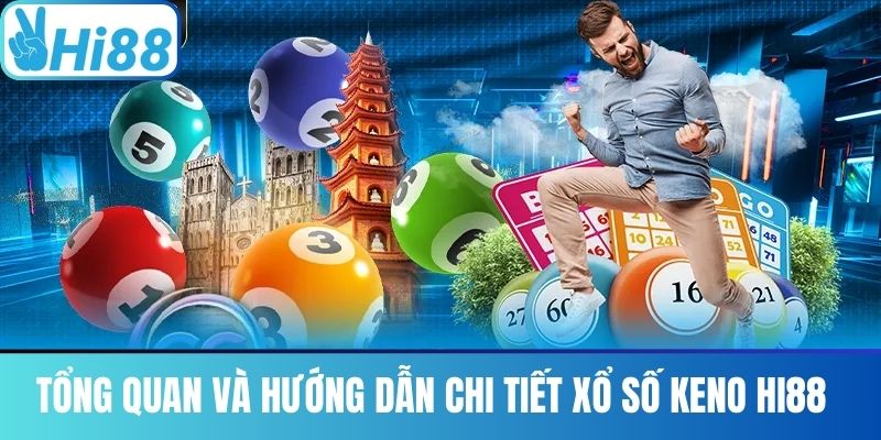 Tổng Quan và Hướng Dẫn Chi Tiết Xổ Số Keno Hi88