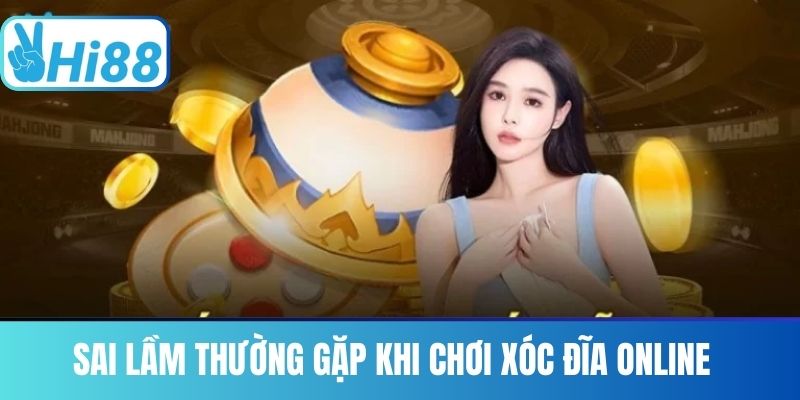Sai Lầm Thường Gặp Khi Chơi Xóc Đĩa Online